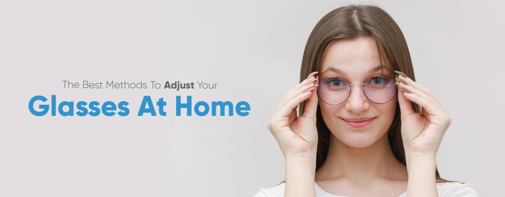  The Best Methods To Adjust Your Glasses At Home 