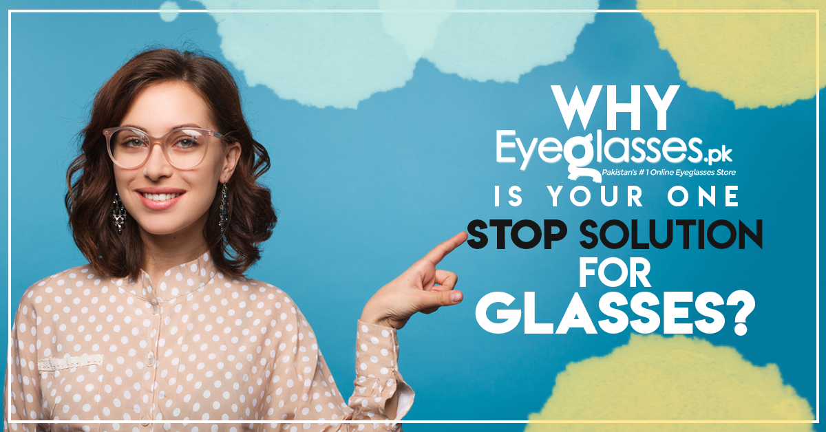 Why Eyeglasses.pk Is Your One Stop Solution For Glasses?