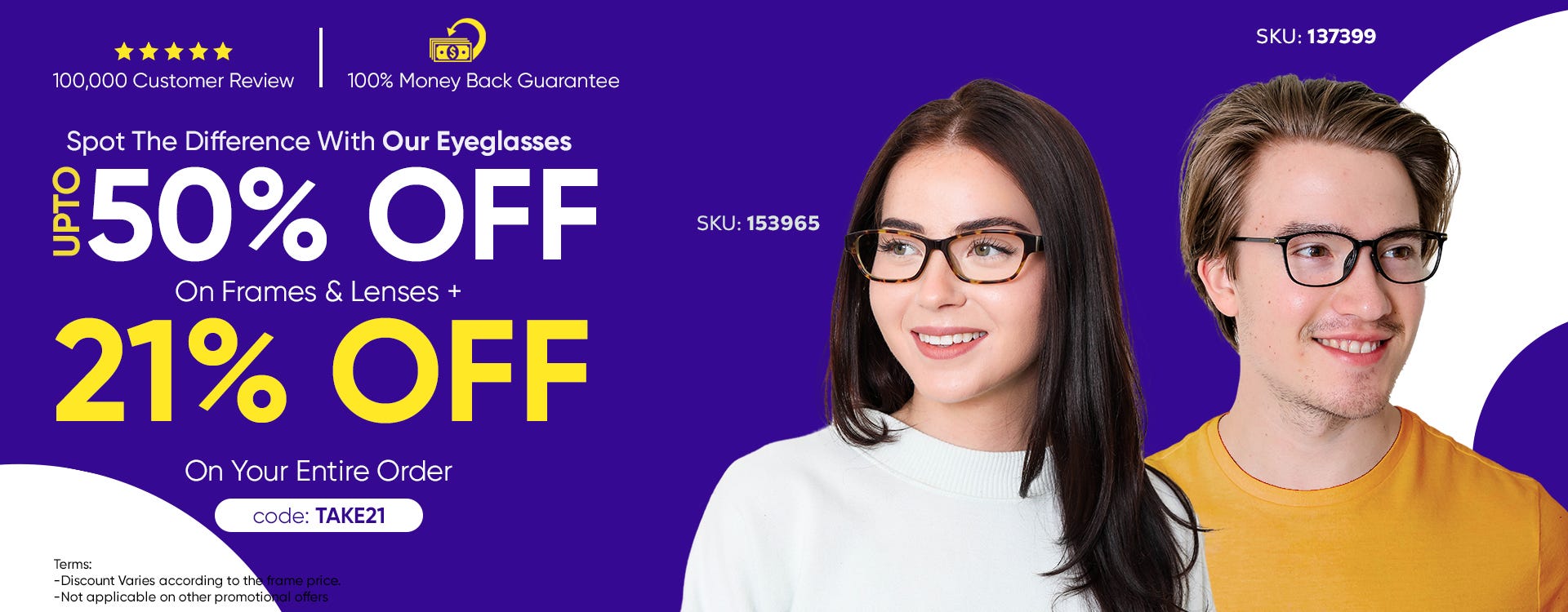 UPTO 50% Discount On All Frames Including Lenses & 21% OFF On The Entire Order CODE: TAKE21