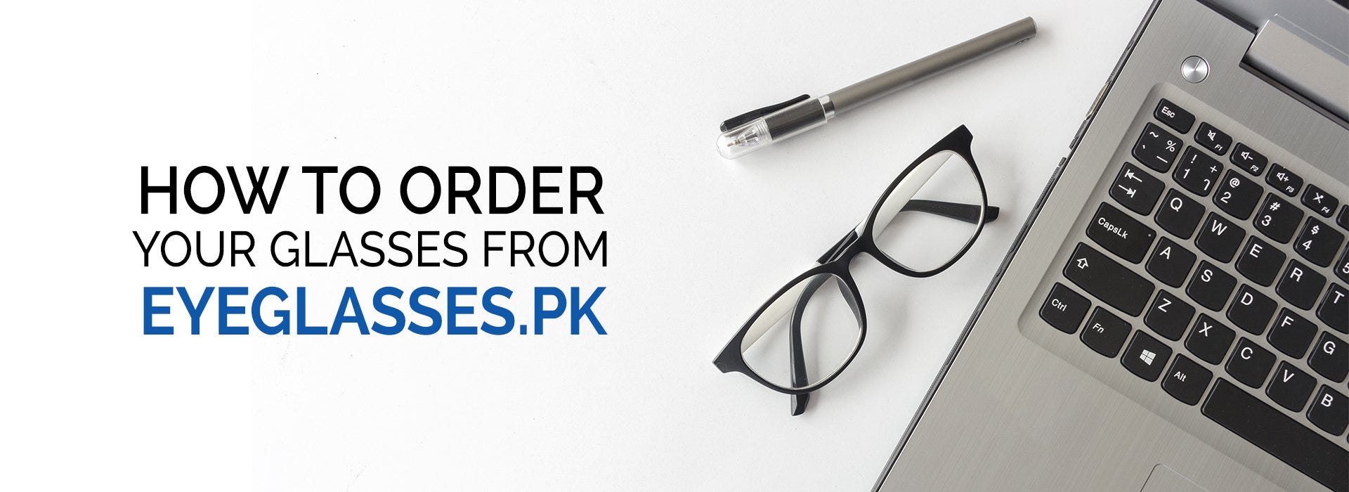 HOW TO ORDER YOUR GLASSES FROM EYEGLASSES PK