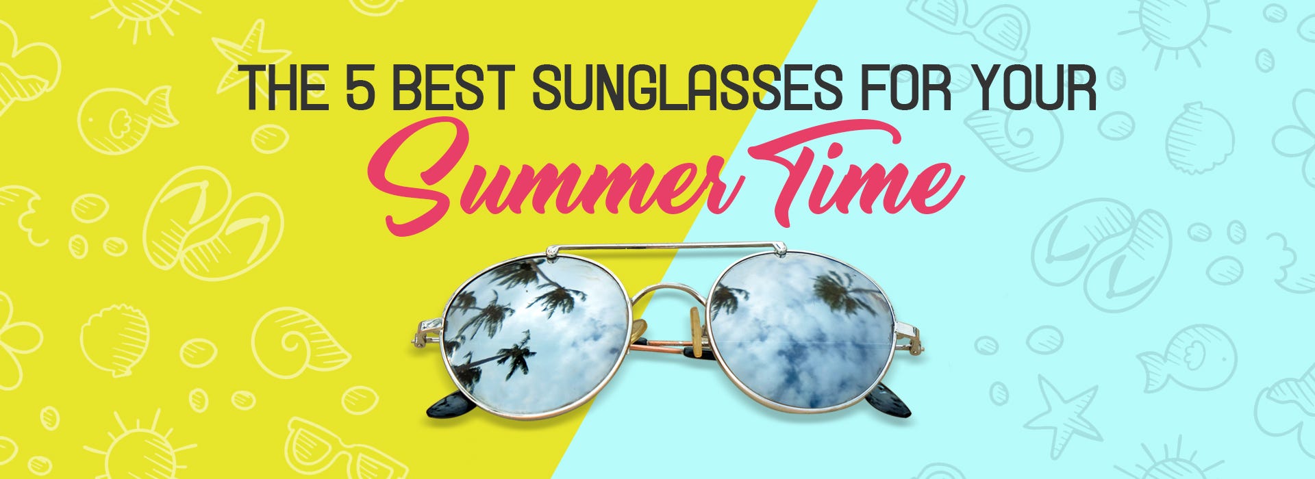 The 5 Best Sunglasses For Your Summertime